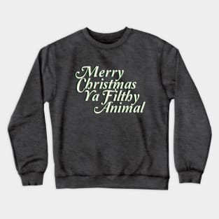 Merry Xmas Ya Filthy Animal Crewneck Sweatshirt